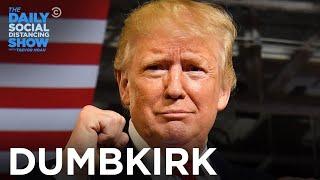 DUMBKIRK Trump Declares War on Coronavirus  The Daily Social Distancing Show