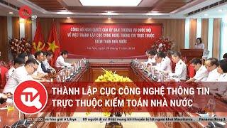 Thành lập Cục Công nghệ thông tin trực thuộc Kiểm toán Nhà nước  Truyền hình Quốc hội Việt Nam