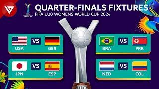  Quarter Finals FIFA U-20 Womens World Cup 2024 Match Fixtures & Schedule