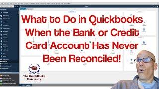 What to Do in Quickbooks When the Bank or Credit Card Accounts Have Never Been Reconciled