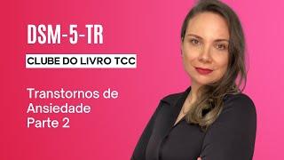 Clube do Livro - DSM-5-TR Transtornos de Ansiedade - Parte 2