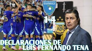 LUIS FERNANDO TENA HABLA SOBRE LA DERROTA ANTE ARGENTINA Guatemala 1 vs Argentina 4