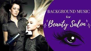 Music for a Hair Salon & Music for a Nail Salon & Music for a Beauty Salon Background Music