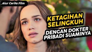 Istri Ketagihan Selingkuh Dengan Dokter Pribadi Suaminya - Alur Cerita Film Terbaru