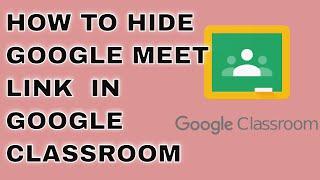 How to disable meet link in google classroom