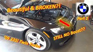 Pt 2 Beautiful BMW... STILL BROKEN? No BOOST 335i Twin Turbo