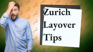 Can I leave airport during layover Zurich?