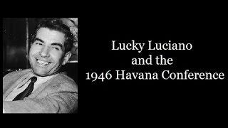 Charles Lucky Luciano & the Havana Conference