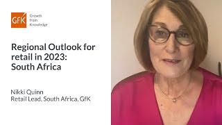 Regional Outlook in 2023 South Africa - Nikki Quinn Retail Lead South Africa  - GfK