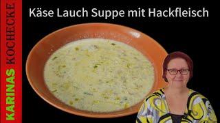 Käse-Lauch-Suppe mit Hackfleisch – Das leckere herbstliche Party-Suppenrezept