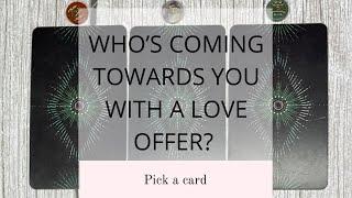 WHO’S COMING TOWARDS YOU WITH A LOVE OFFER?PICK A CARD