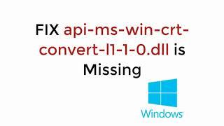 FIX api-ms-win-crt-convert-l1-1-0.dll is Missing Windows 108