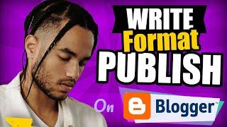 How To Write Blog Posts On Blogger Format And Publish Articles On Google Blogger 2022