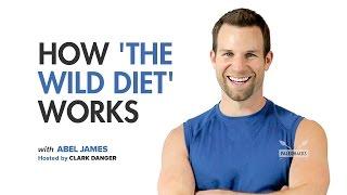 Abel James  How The Wild Diet Works