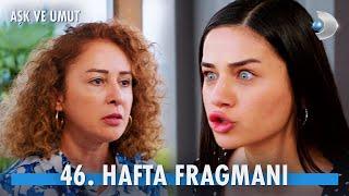 Aşk ve Umut 46. Hafta Fragmanı