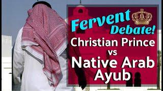 Christian Prince vs Native Arab Ayub  Fervent Debate