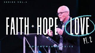 Love pt. 2  Faith + Hope + Love Series  Pastor Todd Kritzwiser  Life Change Church