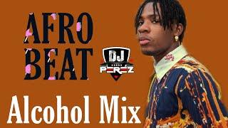 TOP AFROBEAT VIDEO MIX 2021  AFROBEAT MIX 2021  ALCOHOL MIX  DJ PEREZ  14TH OCT JoeboyRuger