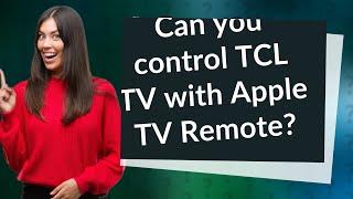 Can you control TCL TV with Apple TV Remote?