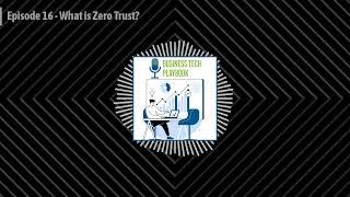 Episode 16– What is Zero Trust?