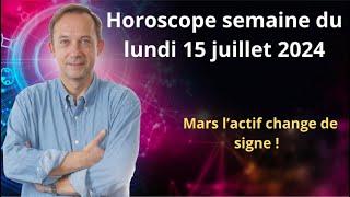 Astro horoscope semaine du lundi 15 juillet 2024