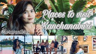 Places to visit in KanchanaburiThailand by Mera Montellano