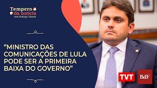 “Alvo de denúncias ministro das Comunicações de Lula pode ser a primeira baixa do governo”