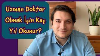 Tıp Fakültesinden Uzman Doktorluğa Kadar Geçen Süre ?