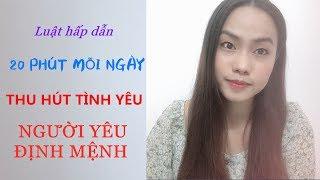 20 Phút mỗi ngày để thu hút người yêu - Tình yêu định mệnh- Luật hấp dẫn