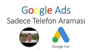 Google Ads - Arama Ağı Search Ads Sadece Telefon Araması Only Phone Call Ads Reklamları2021 #6