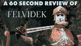 FELVIDEK  A 60 Second Review