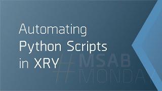 Automating Python Scripts in XRY