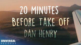 Dan Henry - 20 Minutes Before Take Off Official Lyric Video