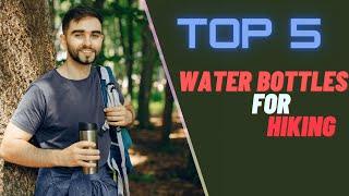 Top 5 best Water Bottles For Hiking 2023