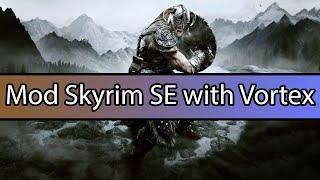 How to mod Skyrim SE with Vortex