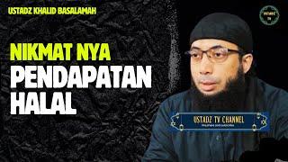 Nikmatnya Pendapatan Halal - ustadz Khalid Basalamah