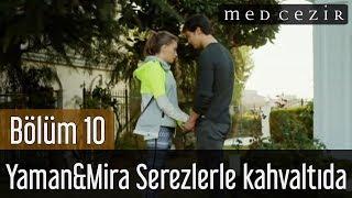 Medcezir 10.Bölüm  Yaman&Mira Serezlerle kahvaltıda