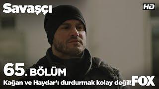 Kağan ve Haydarı durdurmak kolay değil Savaşçı 65. Bölüm