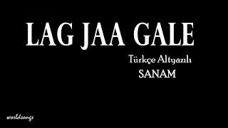 Lag Jaa Gale Türkçe Altyazılı SANAM