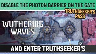 Wuthering Waves - Disable the Photon Barrier on the gate and enter Truthseekers Pass - Quest