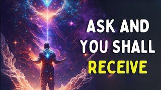 Ask and You Shall Receive  How to Speak with the Universe & Manifest What You Want