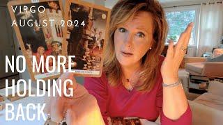 VIRGO  No More HOLDING BACK  August 2024 Zodiac Tarot Reading