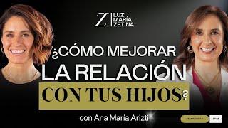 ¿Cómo MEJORAR la RELACIÓN con tus HIJOS?   Ana María Arizti y Luz