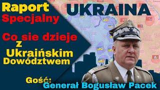 Raport Specjalny Ukraina Co się dzieje z Ukraińskim Dowództwem  Gość Generał Bogusław Pacek