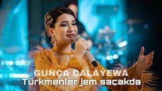 Gunça Çalaýewa - Türkmenler jem saçakda