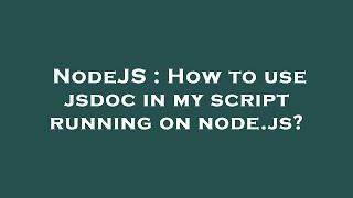 NodeJS  How to use jsdoc in my script running on node.js?