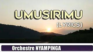 UMUSIRIMU by Orchestre Nyampinga Lyrics @kinyarwanda_lyrics