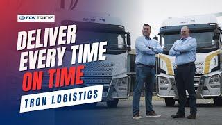 With FAW trucks  Tron Logistics deliver on time every time