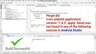 com.android.application version 7.4.2 apply false was not found in any of the following sources