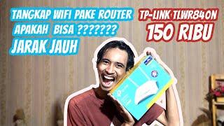 Nyobain NEMBAK WIFI JARAK JAUH dengan TpLink WR840N. apakah BISA ?????